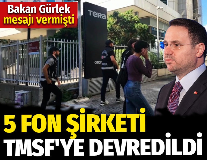 Bakan Gürlek mesajı vermişti. 5 fon şirketi TMSF'ye devredildi