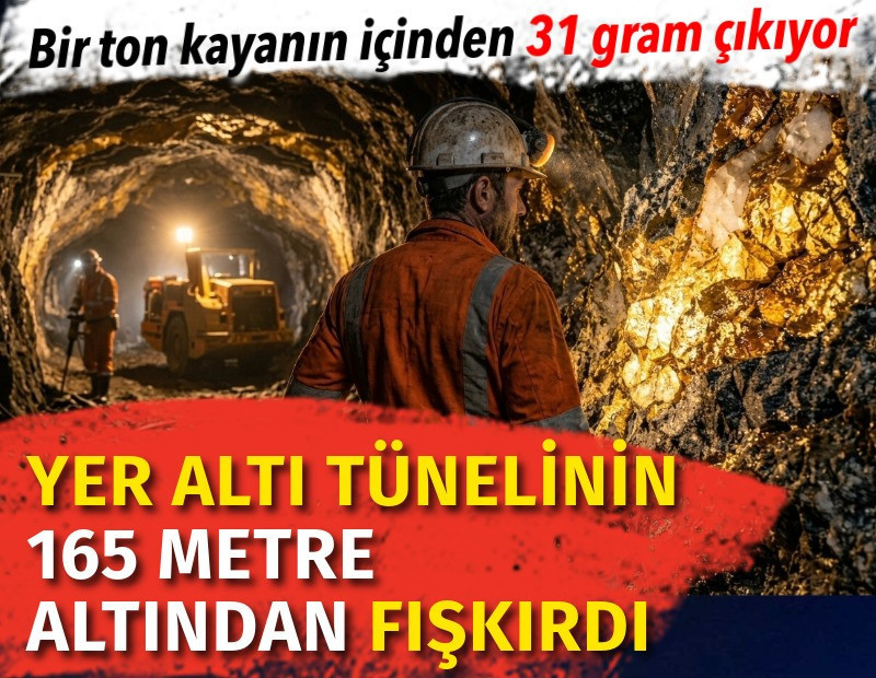Bir ton kayanın içinden 31 gram çıkıyor. Yer altı tünelinin 165 metre altından fışkırdı