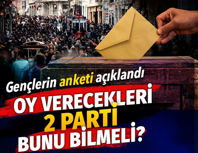 Oy verecekleri 2 parti bunu bilmeli. Gençlerin anketi açıklandı