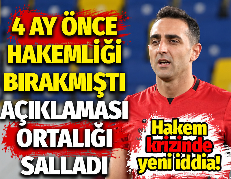 4 ay önce hakemliği bırakmıştı: Açıklaması ortalığı salladı