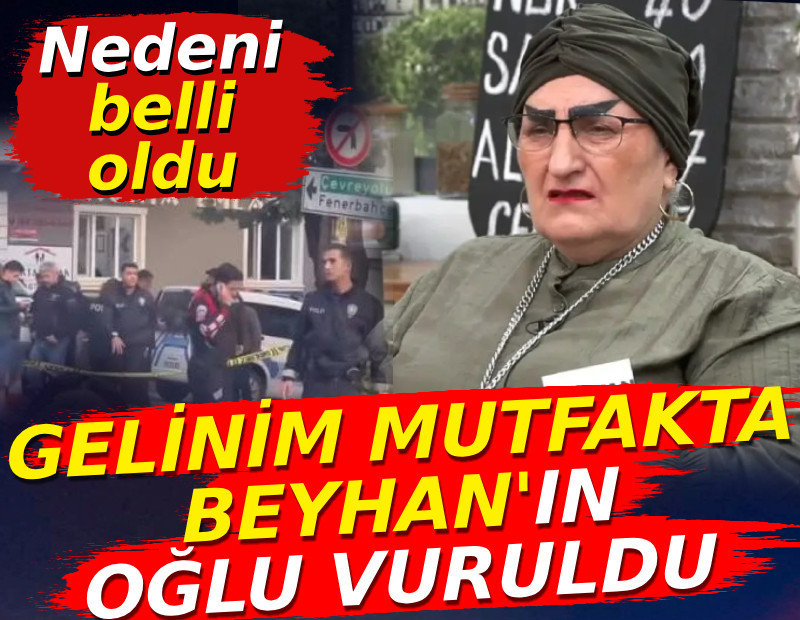 Gelinim Mutfakta Beyhan'ın oğlu vuruldu. Nedeni belli oldu