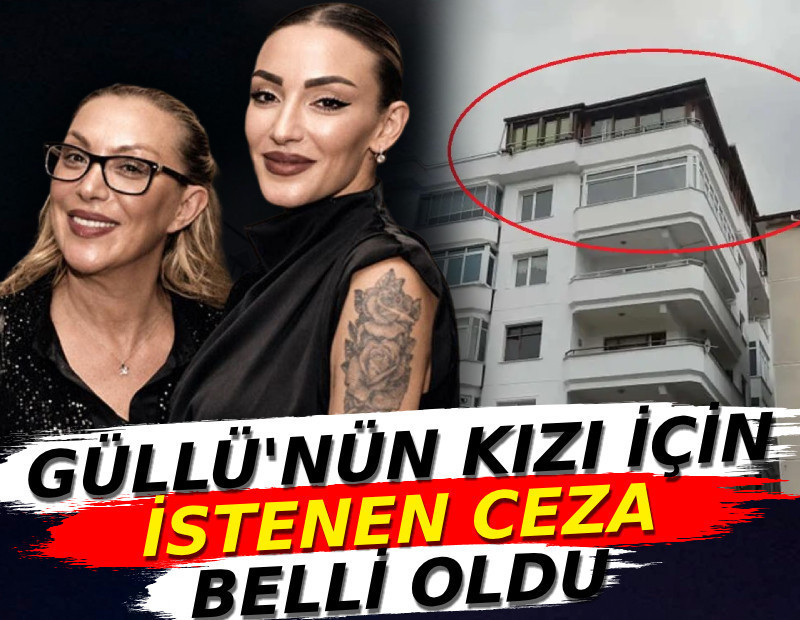 Güllü'nün kızı için istenen ceza belli oldu