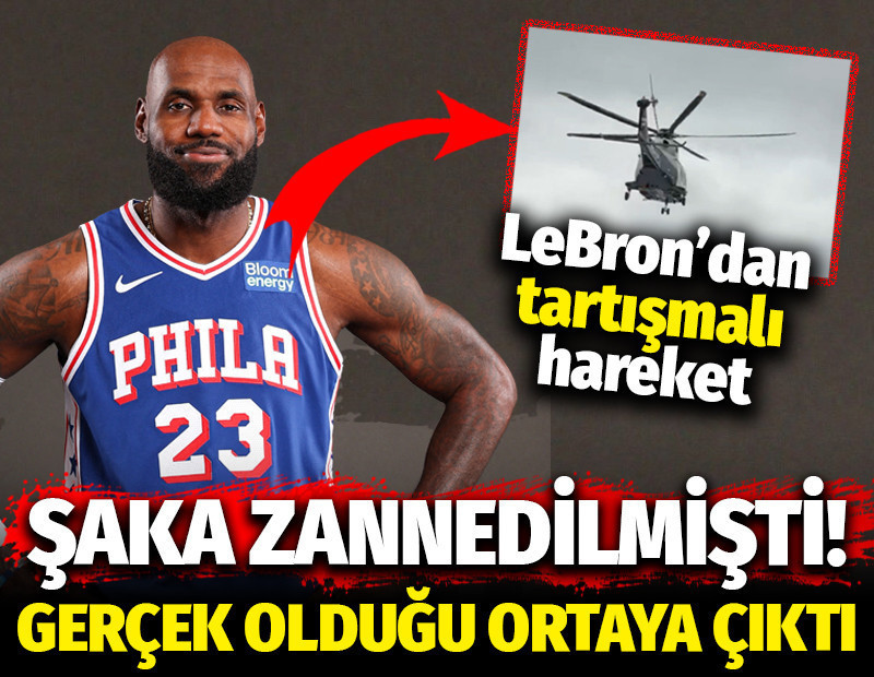 LeBron'un tartışmalı helikopter tercihi: Şaka zannedilmişti, gerçek olduğu ortaya çıktı