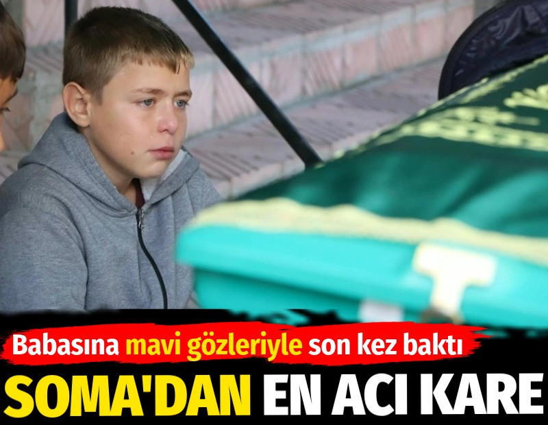 Soma'daki faciada en acı kare. Babasına mavi gözleriyle son kez baktı