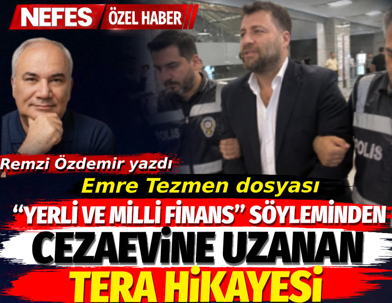 Emre Tezmen dosyası: “Yerli ve milli finans” söyleminden cezaevine uzanan Tera hikâyesi