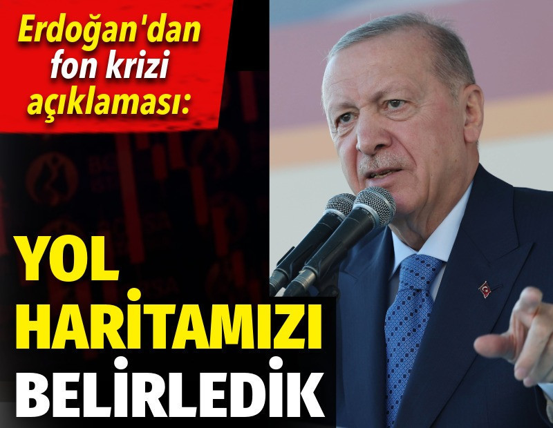 Erdoğan'dan fon krizi açıklaması: Yol haritamızı belirledik