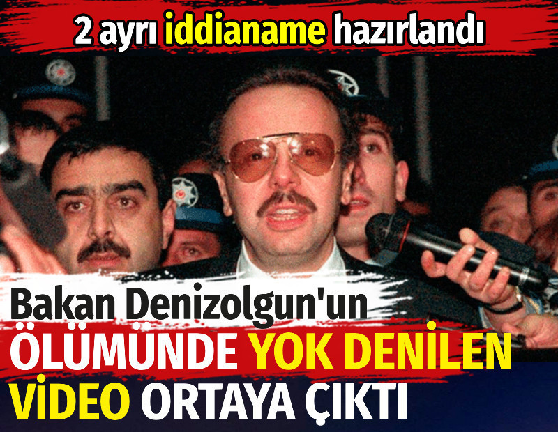 Bakan Denizolgun'un ölümünde yok denilen video ortaya çıktı. 2 ayrı iddianame hazırlandı