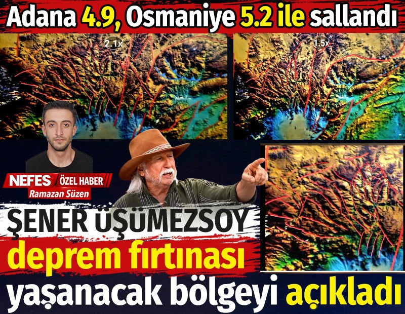 Şener Üşümezsoy deprem fırtınası yaşanacak bölgeyi açıkladı. Adana 4.9 Osmaniye 5.2 ile sallandı