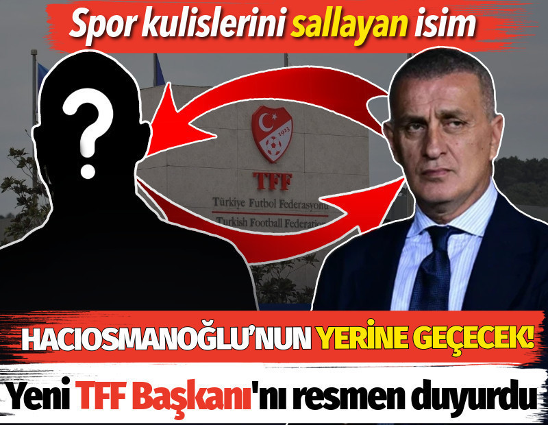 Yeni TFF Başkanı'nı duyurdu. İşte İbrahim Hacıosmanoğlu'nun yerini alacak isim