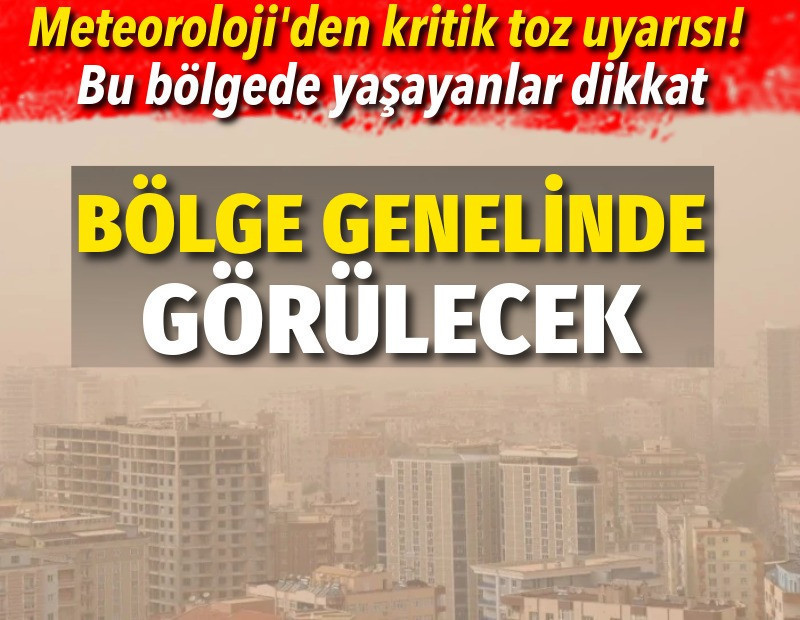 Meteoroloji'den kritik toz taşınımı uyarısı. Bu bölgede yaşayanlar dikkat
