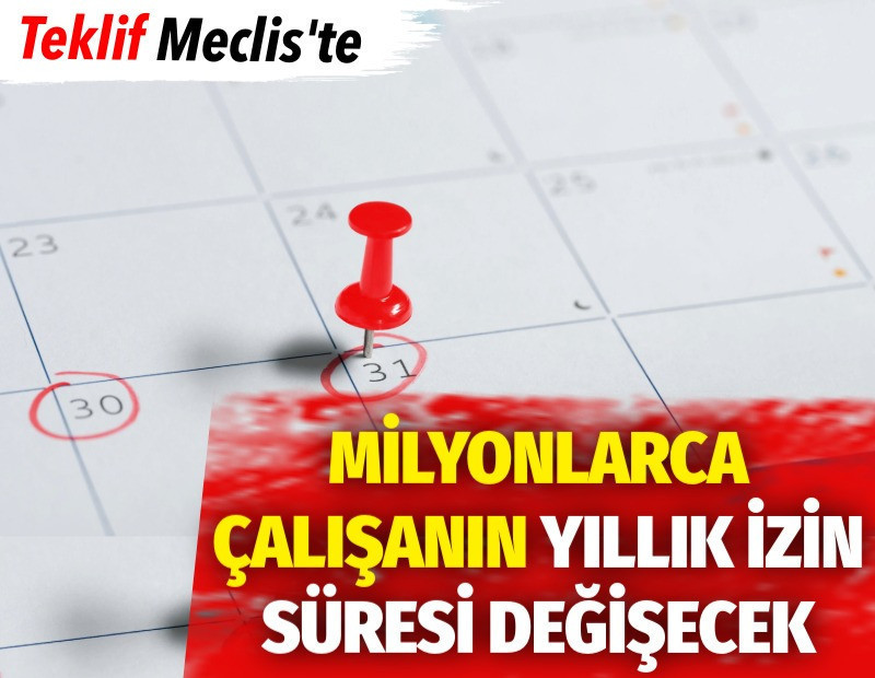 Milyonlarca çalışanın yıllık izin süresi değişecek. Teklif Meclis'te