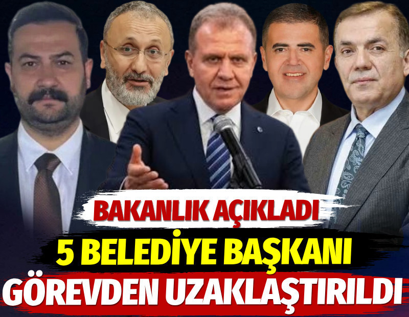 5 belediye başkanı görevden uzaklaştırıldı. Bakanlık açıkladı