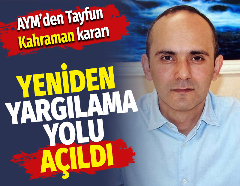 AYM'den Tayfun Kahraman kararı: Yeniden yargılama yolu açıldı, 100 bin lira manevi tazminat