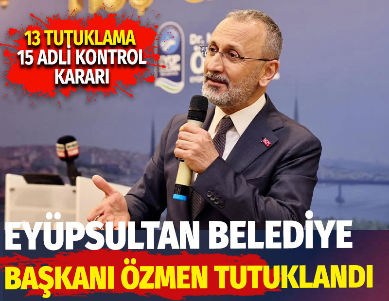 Eyüpsultan Belediye Başkanı Mithat Bülent Özmen tutuklandı