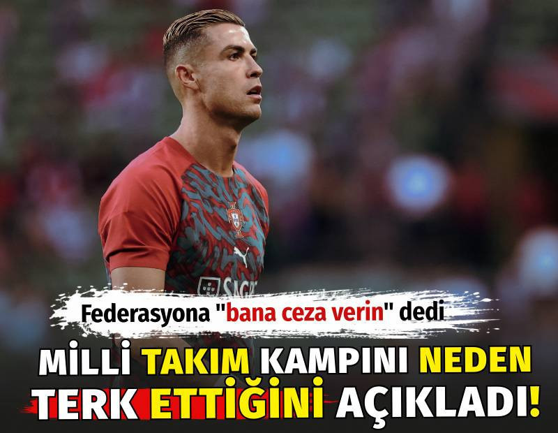 Ronaldo milli takım kampını neden terk ettiğini açıkladı. Federasyona bana ceza verin dedi