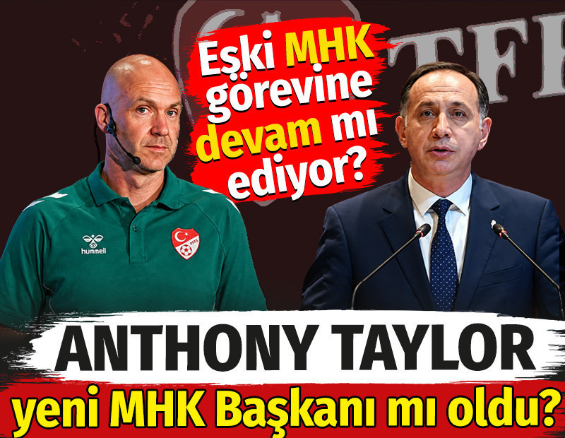 Anthony Taylor yeni MHK Başkanı mı oldu? Eski MHK görevine devam mı ediyor?