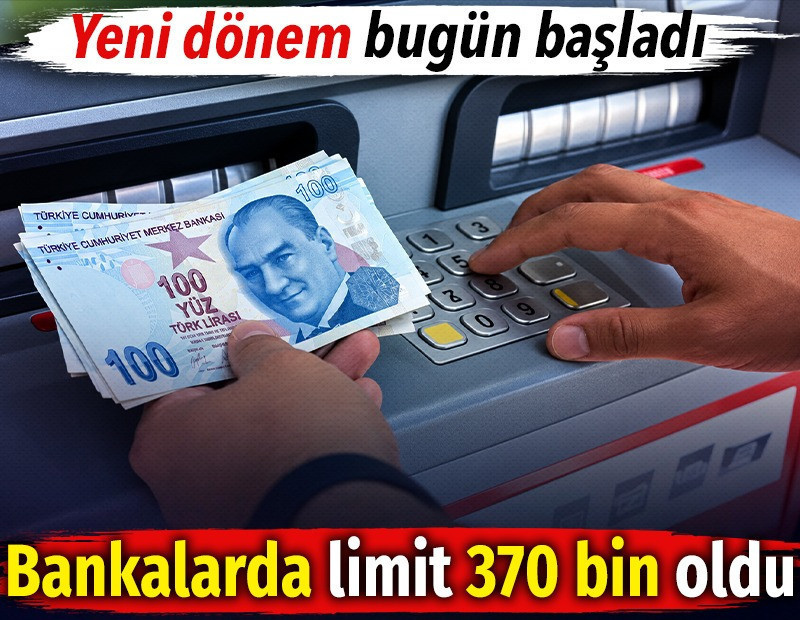 Bankalarda limit 370 bin oldu. Yeni dönem bugün başladı