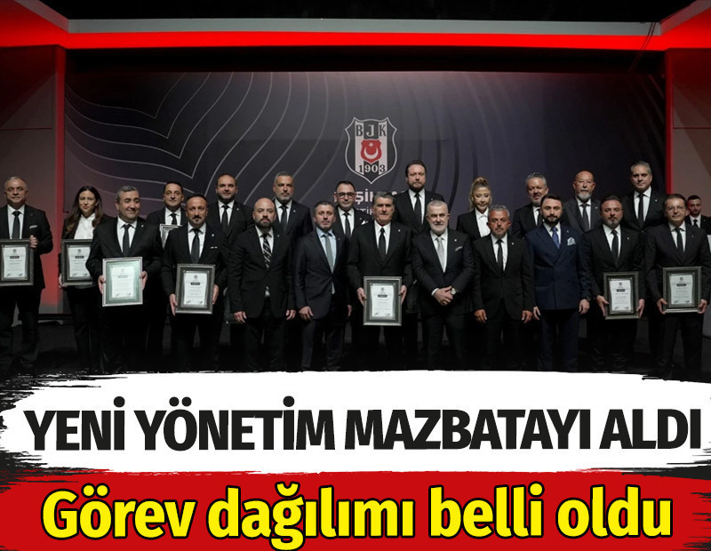 Beşiktaş'ta yeni yönetim mazbatayı aldı. Görev dağılımı belli oldu