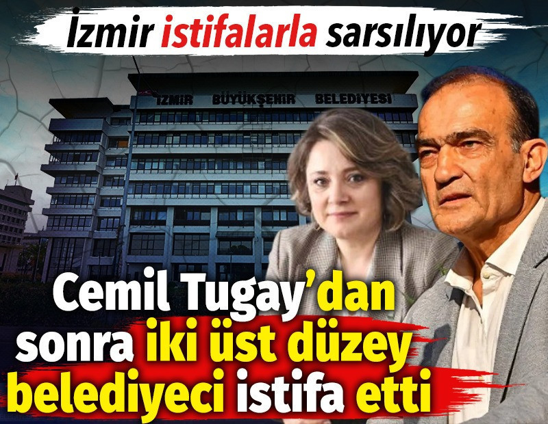 İzmir istifalarla sarsılıyor. Cemil Tugay’dan sonra iki üst düzey belediyeci istifa etti