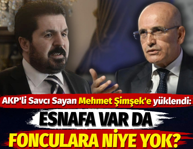 Esnafa var da fonculara niye yok? AKP'li Savcı Sayan Mehmet Şimşek'e yüklendi
