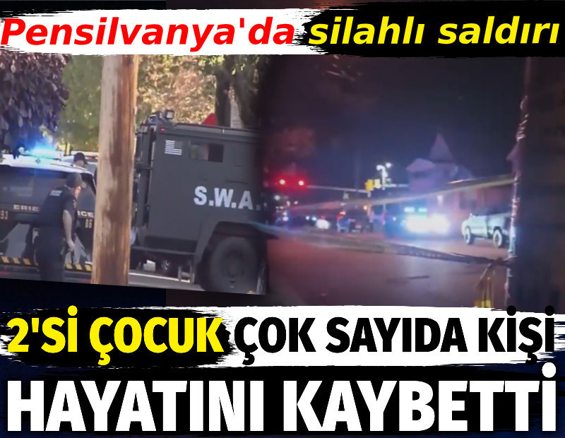 Pensilvanya'da silahlı saldırı. 2'si çocuk çok sayıda kişi hayatını kaybetti