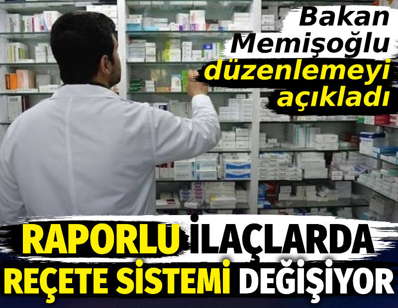 Raporlu ilaçlarda reçete sistemi değişiyor. Bakan Memişoğlu açıkladı