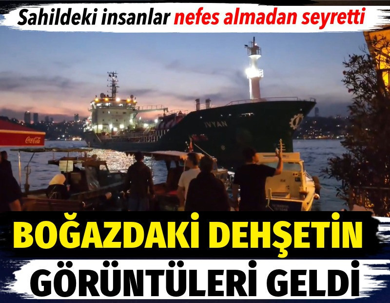 Boğazdaki dehşetin görüntüleri geldi. Sahildeki insanlar nefes almadan seyretti