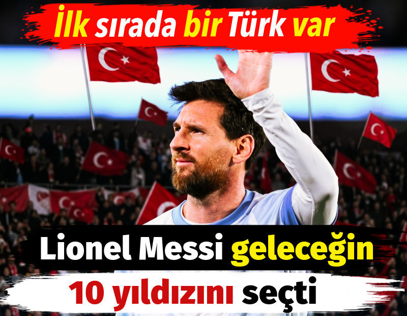 Lionel Messi geleceğin yıldızlarını seçti. İlk sırada bir Türk var