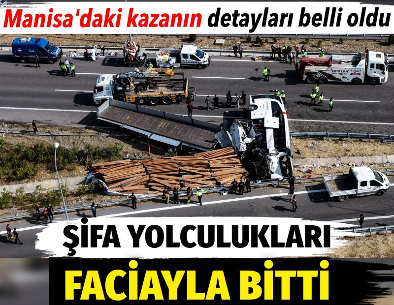 Şifa yolculukları faciayla bitti. Manisa'daki kazanın detayları belli oldu