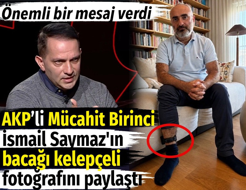 İsmail Saymaz'ın bacağı kelepçeli fotoğrafını paylaştı. AKP'li Mücahit Birinci'den manidar mesaj