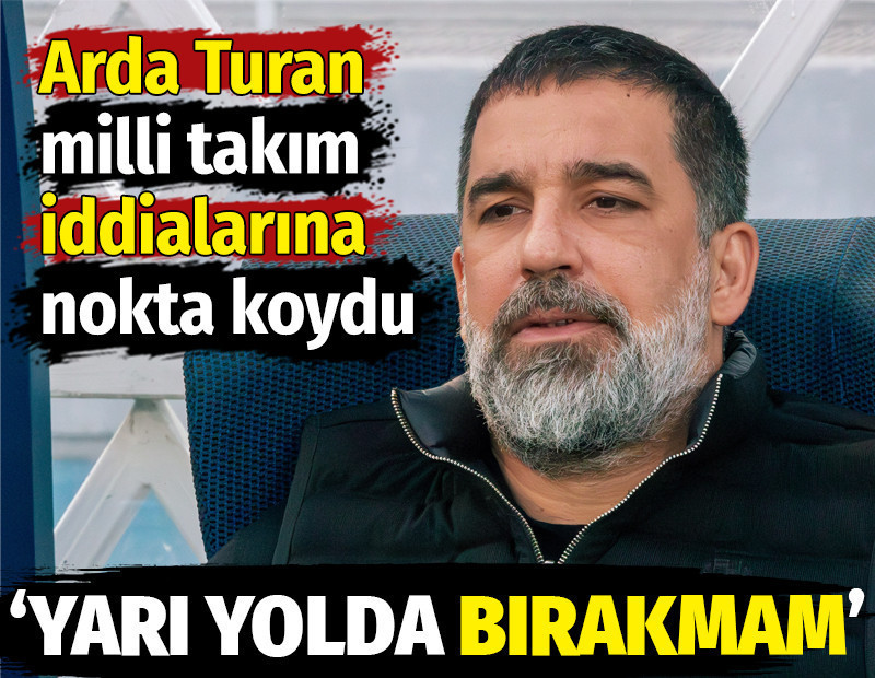 Arda Turan, Milli Takım için ilk kez konuştu: Yarı yolda bırakmam