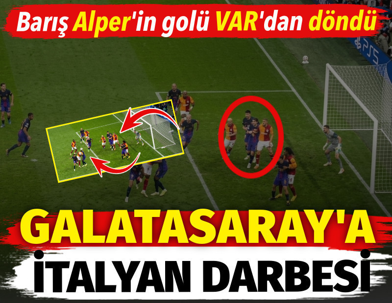 Galatasaray'a İtalyan darbesi. Barış Alper'in golü VAR'dan döndü