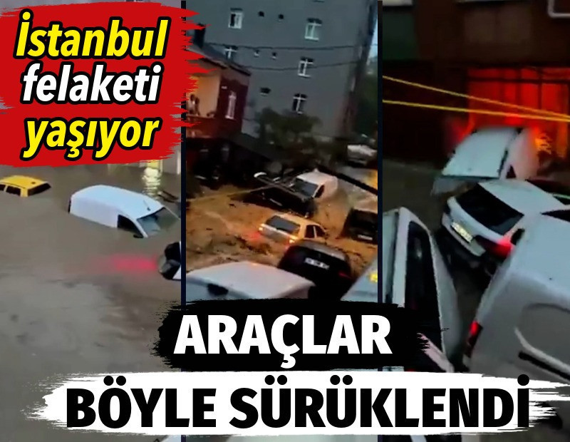 İstanbul felaketi yaşıyor. Araçlar böyle sürüklendi