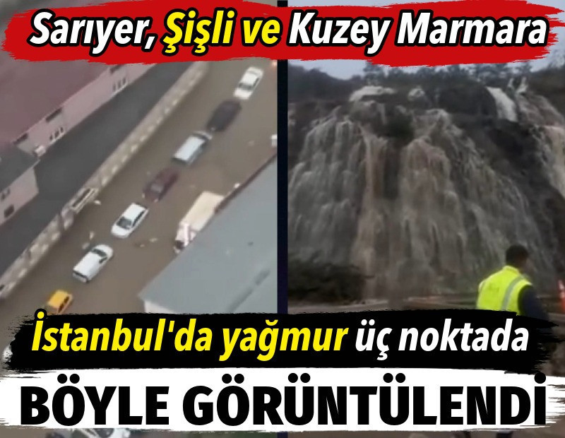 İstanbul’da yağmur üç noktada böyle görüntülendi. Sarıyer Şişli ve Kuzey Marmara