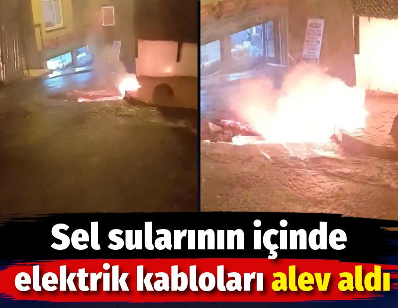 Sel sularının içinde elektrik kabloları alev aldı