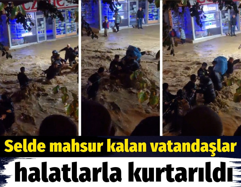 Selde mahsur kalan vatandaşlar böyle kurtarıldı