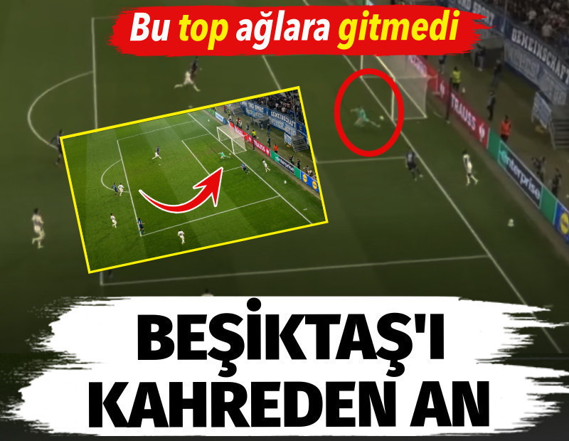 Beşiktaş'ı kahreden pozisyon. Bu top ağlara gitmedi