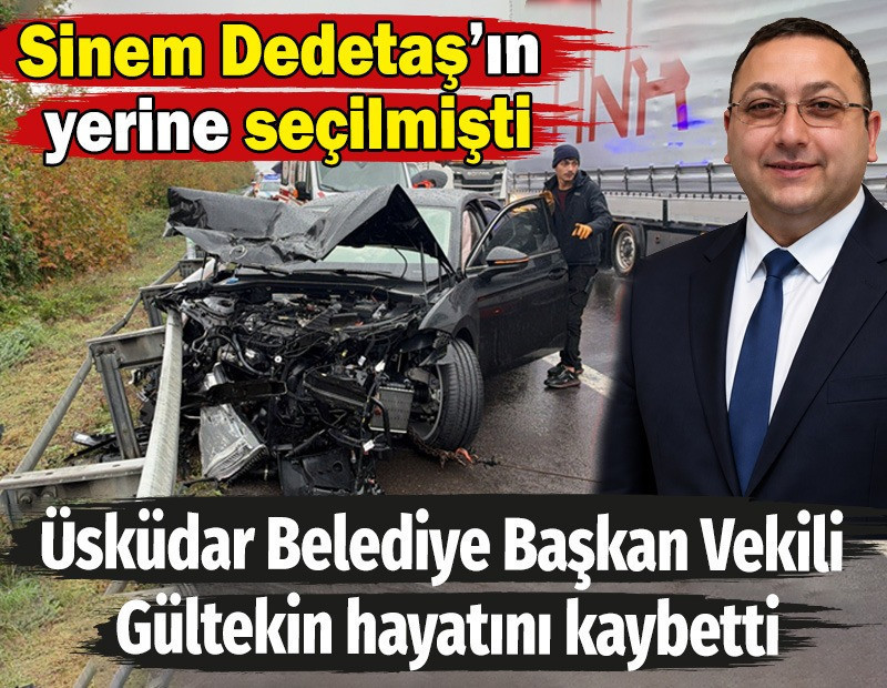 Sinem Dedetaş'ın yerine seçilen Üsküdar Belediye Başkan Vekili Dündar Ziya Gültekin hayatını kaybetti