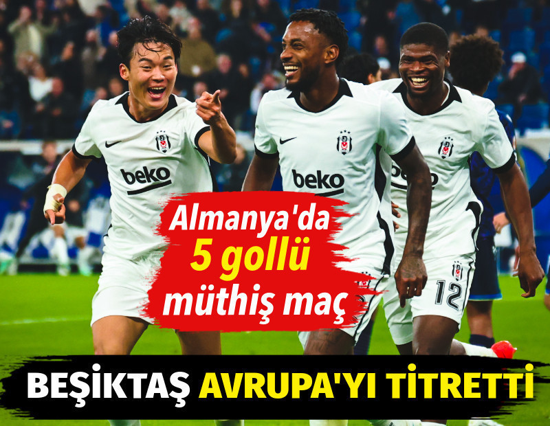 Beşiktaş Avrupa'yı titretti. Almanya'da 5 gollü müthiş maç