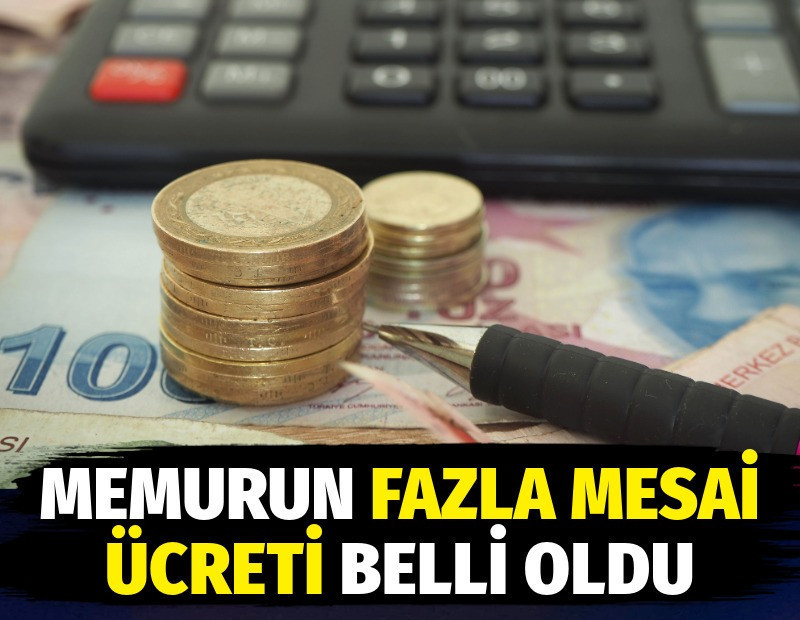 Memurun fazla mesai ücreti belli oldu