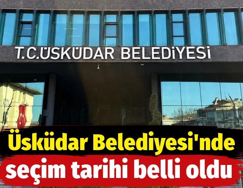 Üsküdar’da seçim tarihi belli oldu