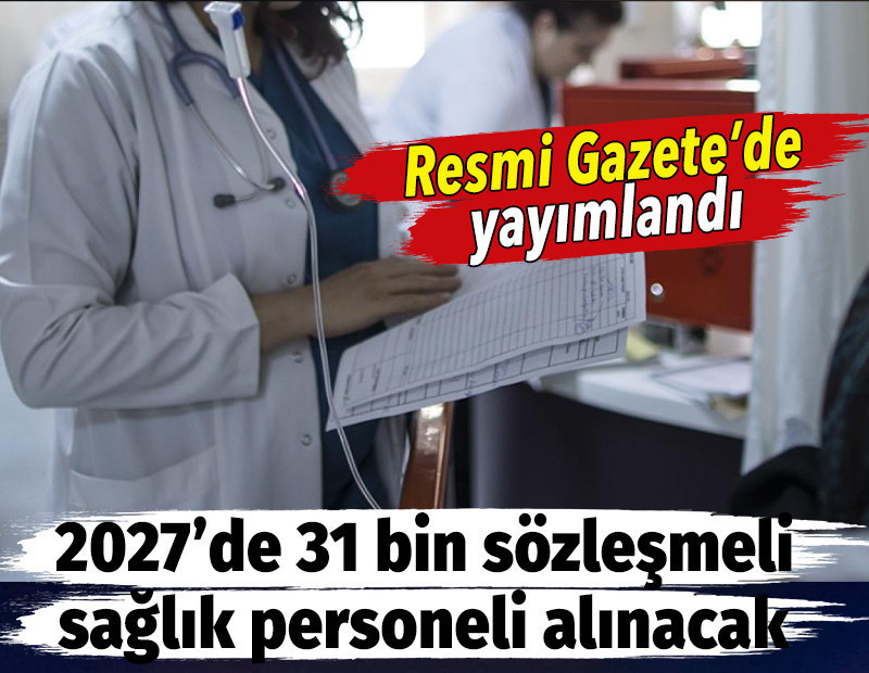 2027'de 31 bin sözleşmeli sağlık personeli alınacak. Karar Resmi Gazete'de