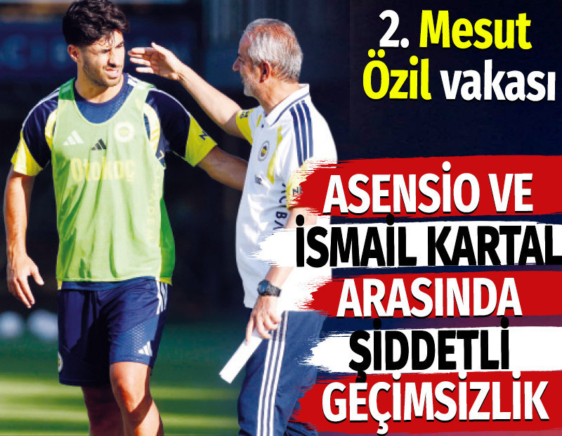 Asensio ve İsmail Kartal arasında şiddetli geçimsizlik. 2’nci Mesut Özil vakası