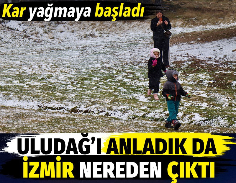 Kar yağmaya başladı. Uludağ’ı anladık da İzmir nereden çıktı