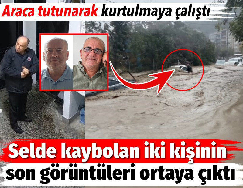 Selde kaybolan iki kişinin son görüntüleri ortaya çıktı. Araca tutunarak kurtulmaya çalıştı