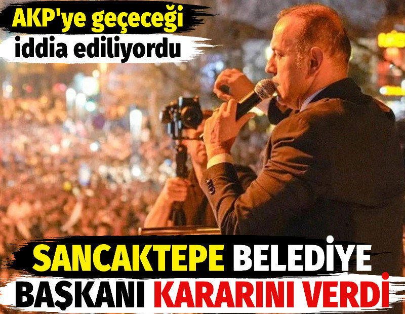 AKP'ye geçeceği iddia ediliyordu. Sancaktepe Belediye Başkanı kararını verdi