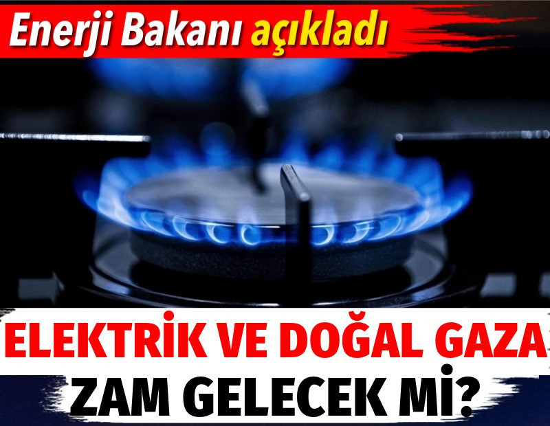 Elektrik ve doğal gaza zam gelecek mi? Enerji Bakanı açıkladı