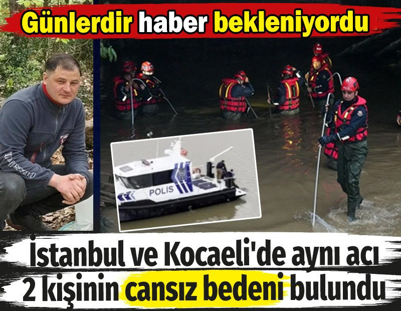Günlerdir haber bekleniyordu! İstanbul ve Kocaeli'de aynı acı. 2 kişinin cansız bedeni bulundu