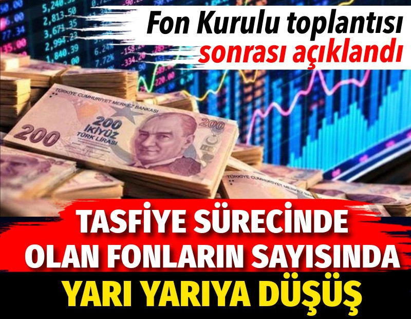 Tasfiye sürecinde olan fonların sayısı düştü. Fon Kurulu toplantısı sonrası açıklandı