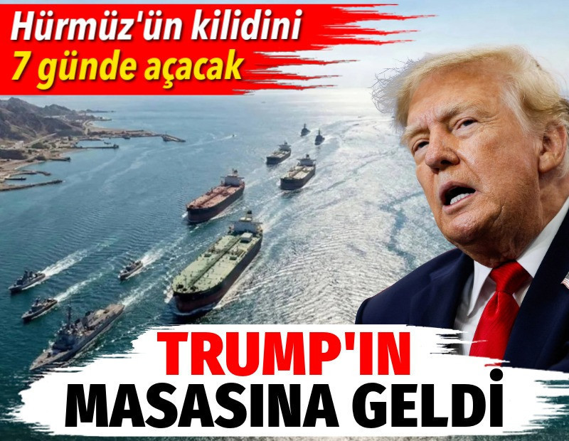 Trump'ın masasına geldi. Hürmüz'ün kilidini 7 günde açacak